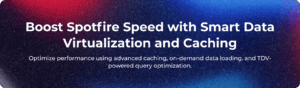 boost spotfire speed with smart data virtualization and caching