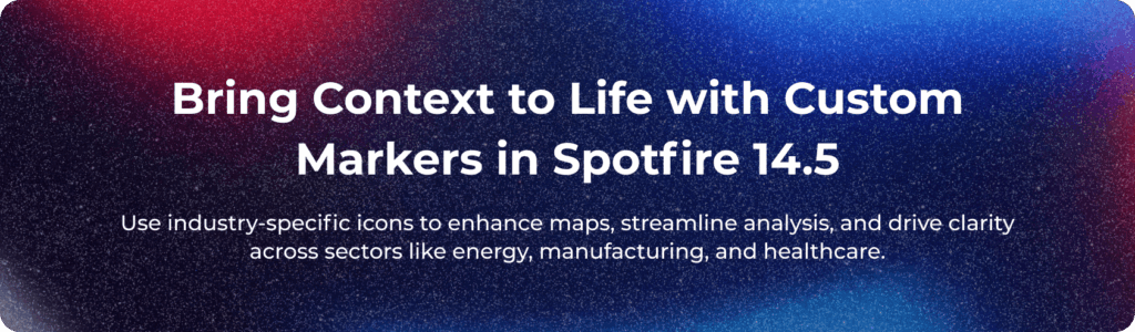Bring Context to Life with Custom Markers in Spotfire 14.5